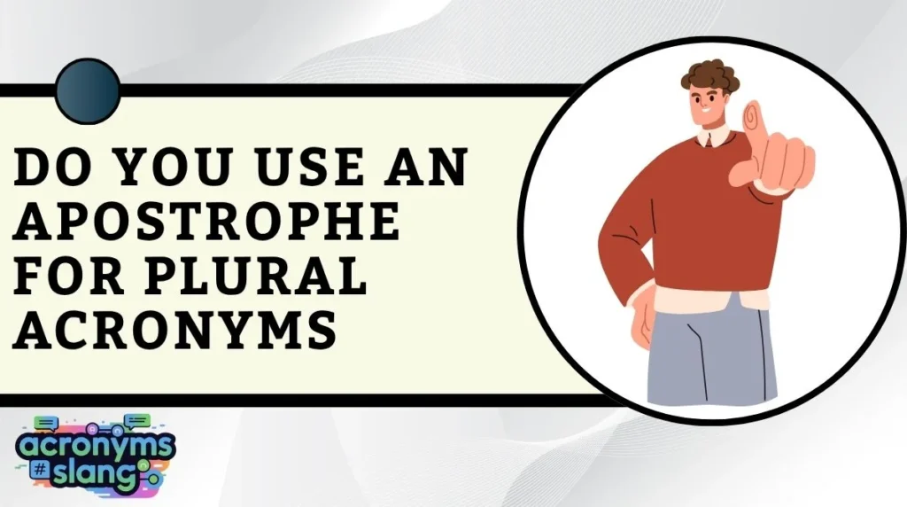 Do You Use an Apostrophe for Plural Acronyms